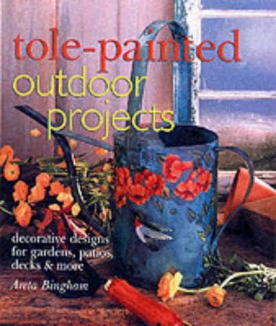 Tole-Painted Outdoor Projects: Decorative Designs for Gardens, Patios, Decks & More