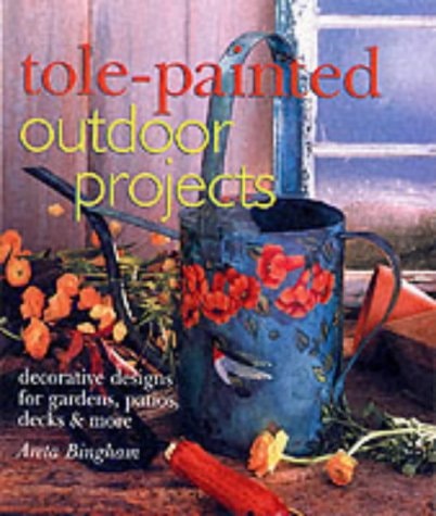 Tole-Painted Outdoor Projects: Decorative Designs for Gardens, Patios, Decks & More