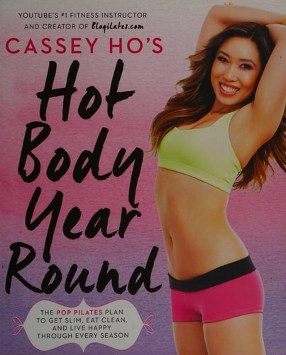 Cassey Ho's Hot Body Year-Round: The POP Pilates Plan to Get Slim, Eat Clean, and Live Happy Through Every Season