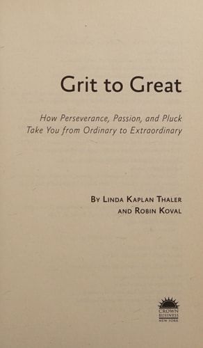 Grit to Great: How Perseverance, Passion, and Pluck Take You from Ordinary to Extraordinary