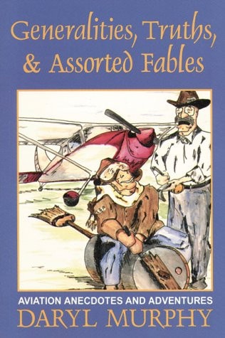 Generalities, Truths & Assorted Fables: Aviation Anecdotes and Adventures