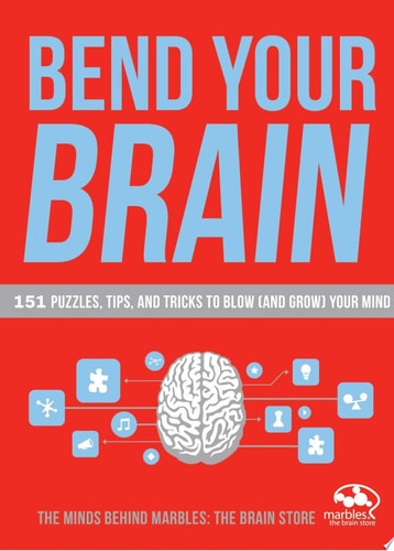 Bend Your Brain: 151 Puzzles, Tips, and Tricks to Blow (and Grow) Your Mind