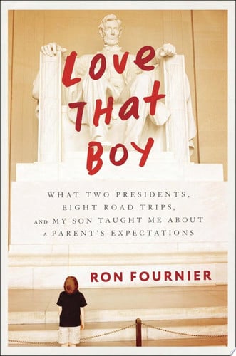 Love That Boy: What Two Presidents, Eight Road Trips, and My Son Taught Me About a Parent's Expectations