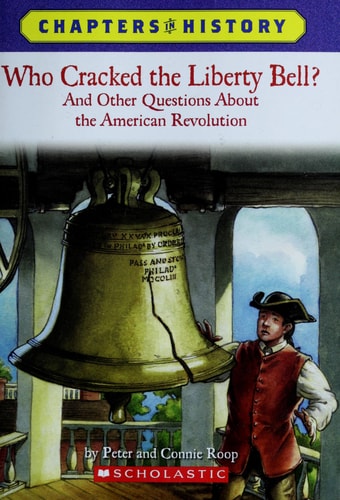 Who Cracked the Liberty Bell?: And Other Questions about the American Revolution (Chapters in History)