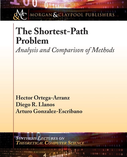 The Shortest-Path Problem: Analysis and Comparison of Methods (Synthesis Lectures on Theoretical Computer Science)