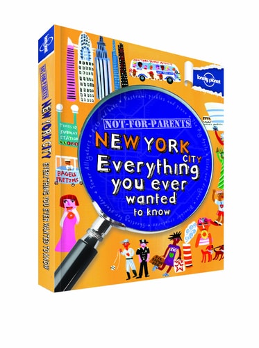 Lonely Planet Not for Parents New York City: Everything You Ever Wanted to Know