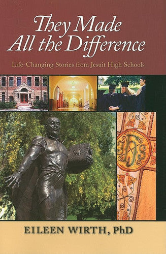 They Made All the Difference: Life-Changing Stories from Jesuit High Schools