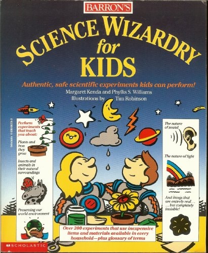 Science Wizardry for Kids ~ Over 200 "Hands-on" Science Projects & Experiments!
