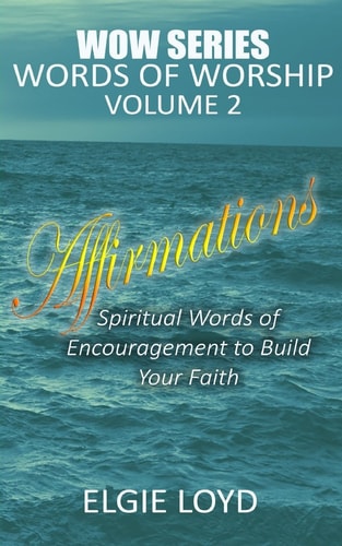 Affirmations: Words of Worship Vol.2: Faith Building Devotionals