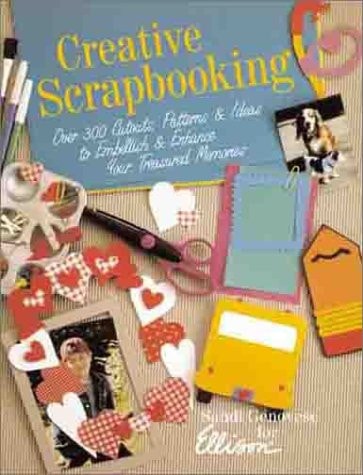 Creative Scrapbooking: Over 300 Cutouts, Patterns, & Ideas to Embellish & Enhance Your Treasured Memories
