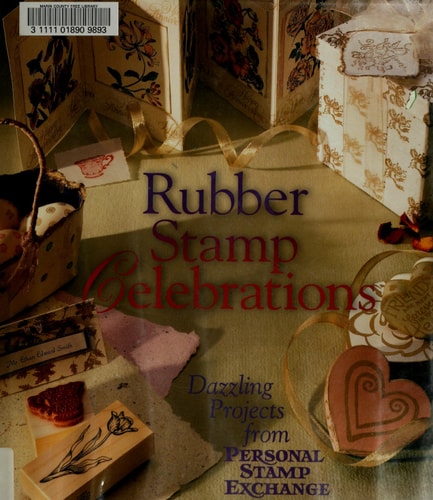 Rubber Stamp Celebrations: Dazzling Projects from Personal Stamp Exchange