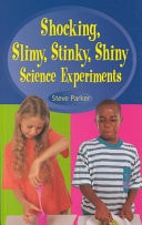 Shocking, Slimy, Stinky, Shiny Science Experiments