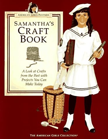 Samantha's Craft Book A Look at Crafts from the Past with Projects You Can Make Today