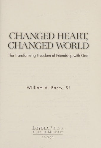 Changed Heart, Changed World: The Transforming Freedom of Friendship with God