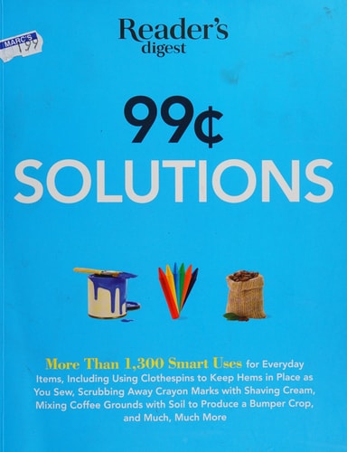 99 Cent Solutions: Over 1,300 Smart uses for everyday stuff including clothespins to keep hems in place as you sew, wiping down the fridge with tomato ... produce a bumper crop (Save Time, Save Money)