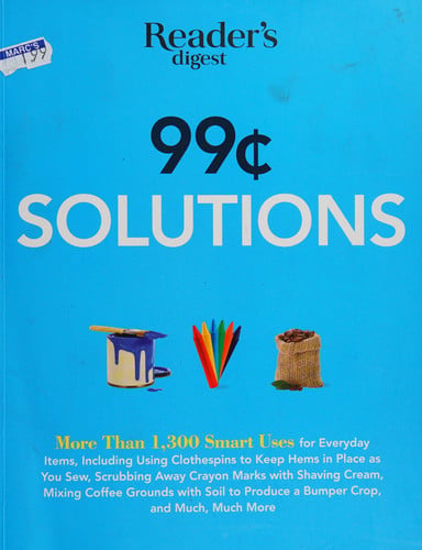 99 Cent Solutions: Over 1,300 Smart uses for everyday stuff including clothespins to keep hems in place as you sew, wiping down the fridge with tomato ... produce a bumper crop (Save Time, Save Money)