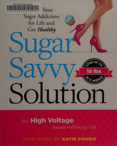 Sugar Savvy Solution: Kick Your Sugar Addiction for Life and Get Healthy