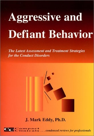 Aggressive and Defiant Behavior : The Latest Assessment and Treatment Strategies for the Conduct Disorders