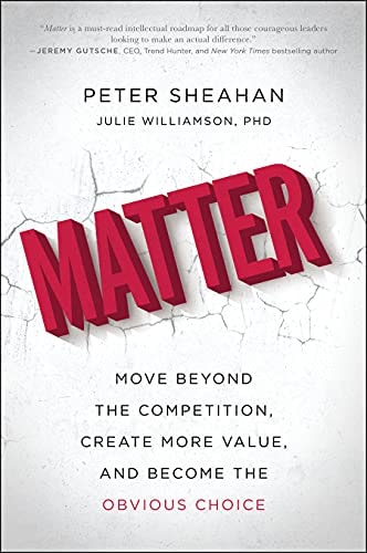 Matter: Move Beyond the Competition, Create More Value, and Become the Obvious Choice