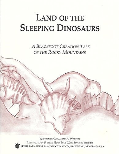Land of the Dinosaurs A Blackfoot Creation Tale Of The Rocky Mountains