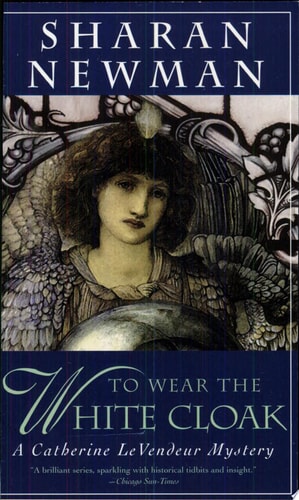 To Wear The White Cloak: A Catherine LeVendeur Mystery