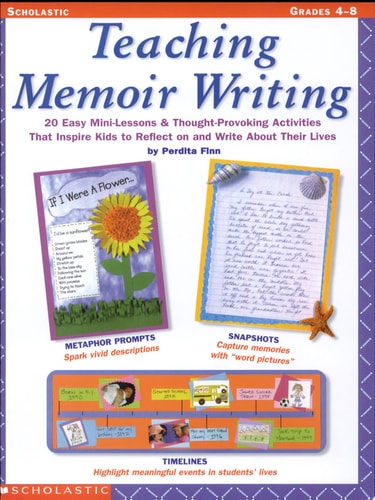 Teaching Memoir Writing: 20 Easy Mini-Lessons and Thought-Provoking Activities That Inspire Kids to Reflect on and Write About Their Lives