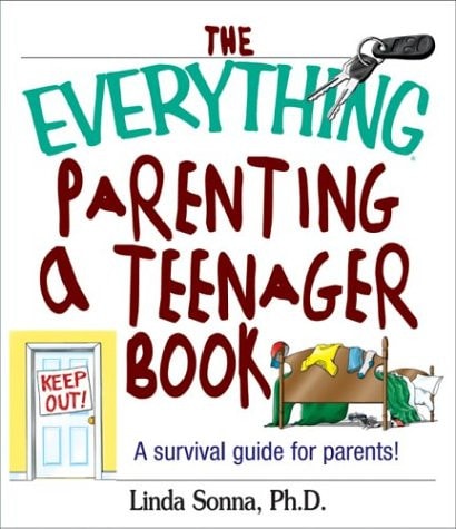 The Everything Parenting A Teenager Book: A Survival Guide for Parents