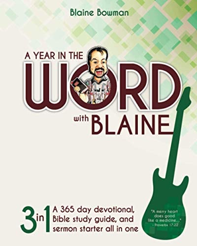 A Year in the Word with Blaine: 3 in 1 - A 365 day devotional, Bible study guide, and sermon starter all in one