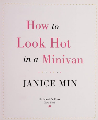 How to Look Hot in a Minivan: A Real Woman's Guide to Losing Weight, Looking Great, and Dressing Chic in the Age of the Celebrity Mom