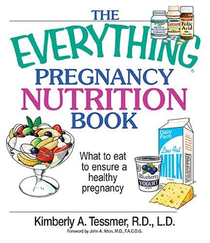 The Everything Pregnancy Nutrition Book: What To Eat To Ensure A Healthy Pregnancy