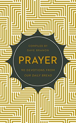 Prayer: 90 Devotions from Our Daily Bread
