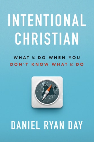 Intentional Christian: What to Do When You Don’t Know What to Do