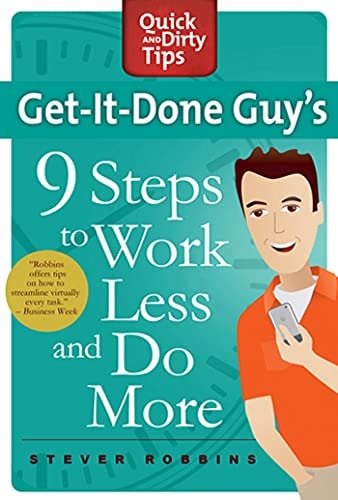 Get-It-Done Guy's 9 Steps to Work Less and Do More: Transform Yourself from Overwhelmed to Overachiever (Quick & Dirty Tips)