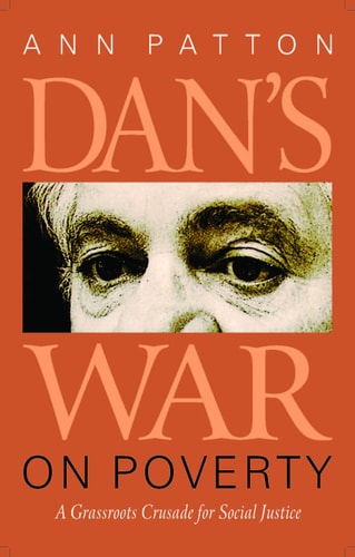 Dan's War on Poverty: A Grassroots Crusade for Social Justice by Ann Patton (2012-05-03)