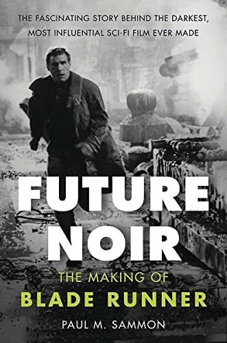 Future Noir Revised & Updated Edition The Making of Blade Runner