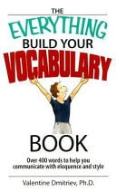 The Everything Build Your Vocabulary Book: Over 400 Words to Help You Communicate With Eloquence And Style