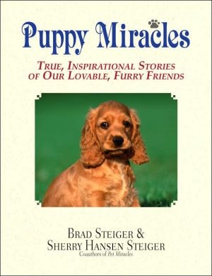 Puppy Miracles: True, Inspirational Stories of Our Lovable, Furry Friends