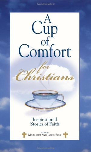 A Cup Of Comfort For Christians: Inspirational Stories of Faith