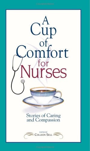 A Cup of Comfort for Nurses: Stories of Caring and Compassion