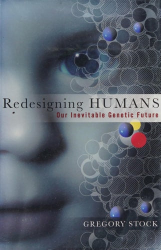 Redesigning Humans: Our Inevitable Genetic Future