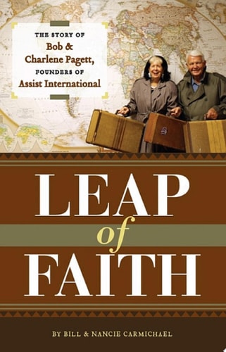 Leap of Faith: The Personal Story of Bob and Charlene Pagett, Founders of Assist International