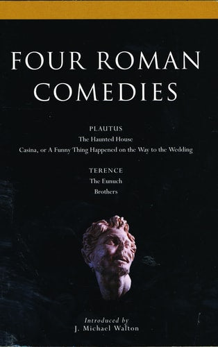 Four Roman Comedies: The Haunted House;Casina; or A Funny Thing Happened on the Way to the Wedding;Eunuch;Brothers (Classical Dramatists)