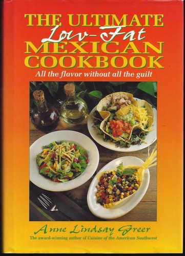The Ultimate Low-Fat Mexican Cookbook: All The Flavor Without All The Guilt