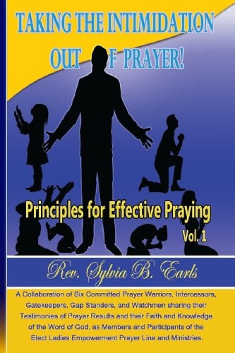 Taking the Intimidation Out of Prayer!: Principles for Effective Praying - Vol. 1