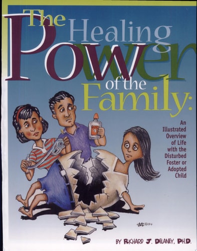 Healing Power of the Family: Illustrated Overview of Life with the Disturbed Foster or Adopted Child