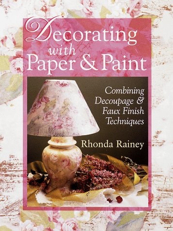 Decorating With Paper & Paint: Combining Decoupage & Faux Finish Techniques