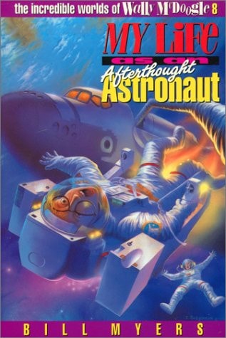 My Life as an Afterthought Astronaut (The Incredible Worlds of Wally McDoogle #8)
