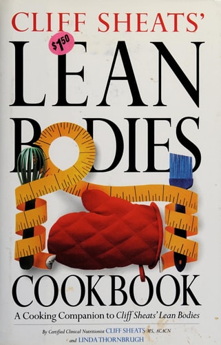 Cliff Sheats' Lean Bodies Cookbook: A Cooking Companion to Cliff Sheats' Lean Bodies