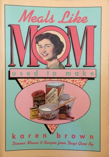 Meals Like Mom Used to Make: Complete Dinner Menus and Recipes from Days Gone By