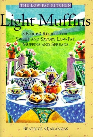 Light Muffins: Over 60 Recipes for Sweet and Savory Low-Fat Muffins and Spreads (The Low-Fat Kitchen)